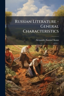 Russian Literature - General Characteristics by Kaun, Alexander Samuel