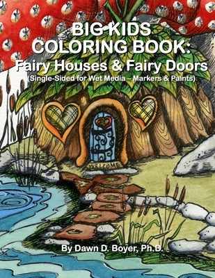 Big Kids Coloring Book: Fairy Houses and Fairy Doors: Single Sided for Wet Media - Markers and Paints by Boyer, Dawn D.