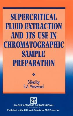 Supercritical Fluid Extraction and Its Use in Chromatographic Sample Preparation by Westwood, S. a.