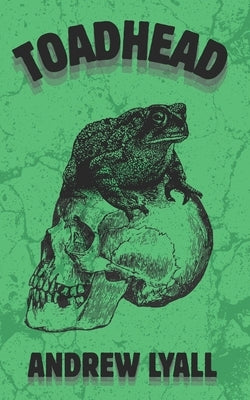Toadhead: a horror story by Lyall, Andrew