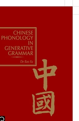 Chinese Phonology in Generative Grammar by Bao Xu, de