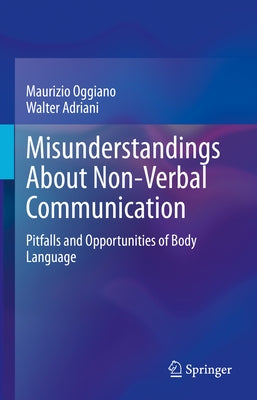 Misunderstandings about Non-Verbal Communication: Pitfalls and Opportunities of Body Language by Oggiano, Maurizio