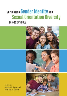 Supporting Gender Identity and Sexual Orientation Diversity in K-12 Schools by Lytle, Megan C.