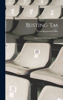 Busting 'em: And Other Big League Stories by Cobb, Tyrus Raymond