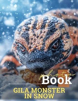 Gila Monster in Snow Photo Book: 40 Stunning Images Showcasing Rare reptiles Braving Winter's Chill In Beautiful Visuals by Ramos, Anika