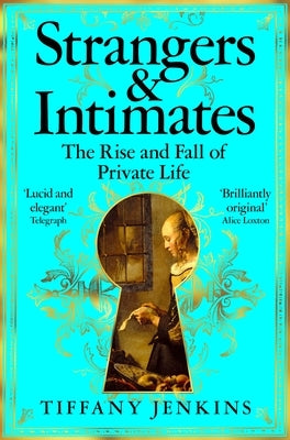 Strangers and Intimates: The Rise and Fall of Private Life by Jenkins, Tiffany