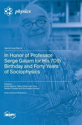 In Honor of Professor Serge Galam for His 70th Birthday and Forty Years of Sociophysics by Martins, André