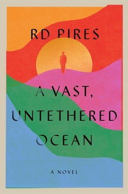 A Vast, Untethered Ocean by Pires, Rd