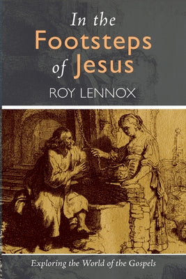 In the Footsteps of Jesus by Lennox, Roy