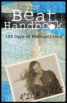 The Beat Handbook: 100 Days of Kerouactions by Dale D. Ed, Rick