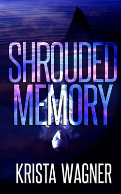 Shrouded Memory by Wagner, Krista