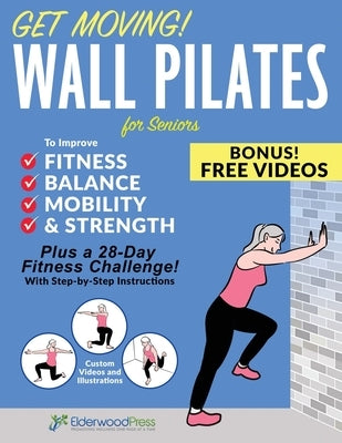 Get Moving! Wall Pilates for Seniors to Improve Fitness, Balance, Mobility & Strength by Sobola, Michael A.