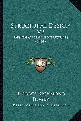 Structural Design V2: Design of Simple Structures (1914) by Thayer, Horace Richmond