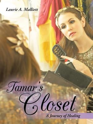 Tamar's Closet: A Journey of Healing by Malliett, Laurie a.