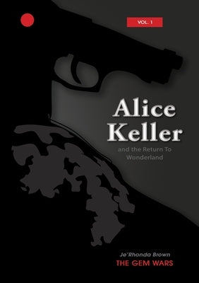Alice Keller: and the Return to Wonderland by Brown, Jerhonda