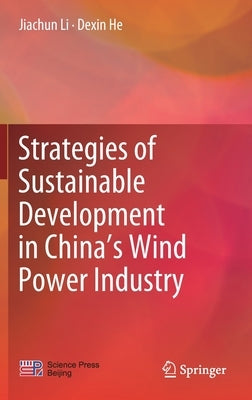 Strategies of Sustainable Development in China's Wind Power Industry by Li, Jiachun
