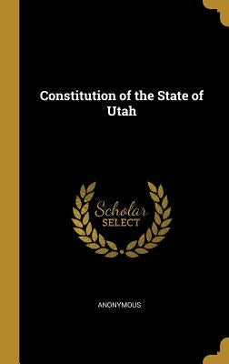 Constitution of the State of Utah by Anonymous