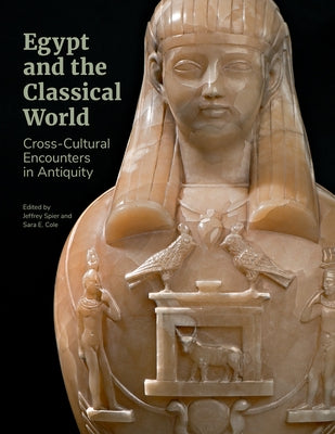 Egypt and the Classical World: Cross-Cultural Encounters in Antiquity by Spier, Jeffrey