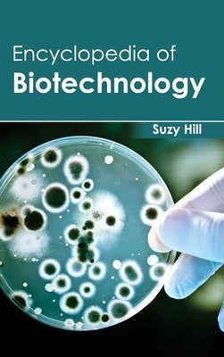 Encyclopedia of Biotechnology by Hill, Suzy