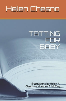 Tatting for Baby: illustrations by Helen A. Chesno and Karen E. McCloy by Chesno, Helen