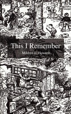This I Remember by Howard, Mildred E.