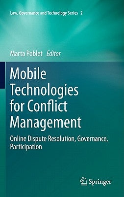 Mobile Technologies for Conflict Management: Online Dispute Resolution, Governance, Participation by Poblet, Marta