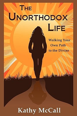 The Unorthodox Life by McCall, Kathy