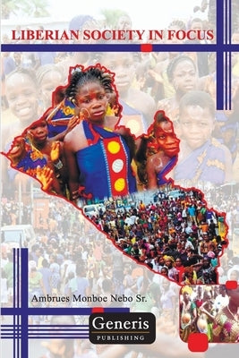 Liberian Society in Focus: An Introduction to Sociology by Monboe Nebo, Ambrues, Sr.
