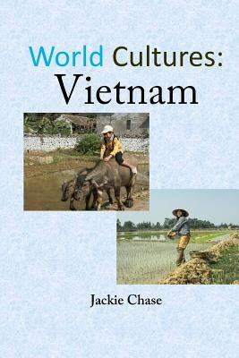 World Cultures: Vietnam by Chase, Jackie