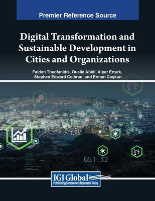 Digital Transformation and Sustainable Development in Cities and Organizations by Theofanidis, Faidon