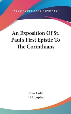 An Exposition Of St. Paul's First Epistle To The Corinthians by Colet, John