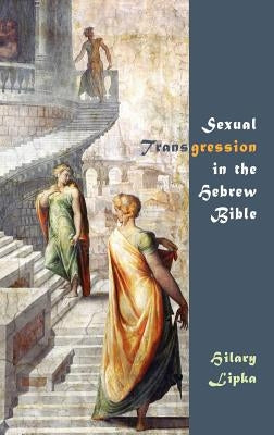 Sexual Transgression in the Hebrew Bible by Lipka, Hilary