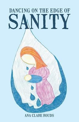Dancing on the Edge of Sanity by Rouds, Ana Clare