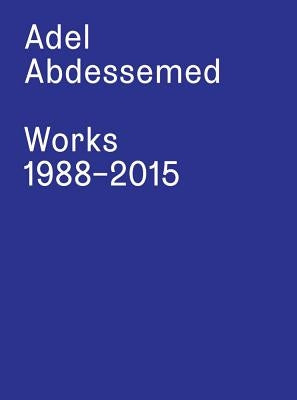 Adel Abdessemed: Works 1988-2015 by Abdessemed, Adel