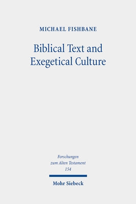 Biblical Text and Exegetical Culture: Collected Essays by Fishbane, Michael