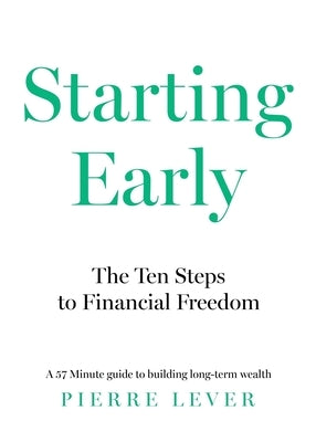 Starting Early: The 10 Steps to Financial Freedom by Lever, Pierre