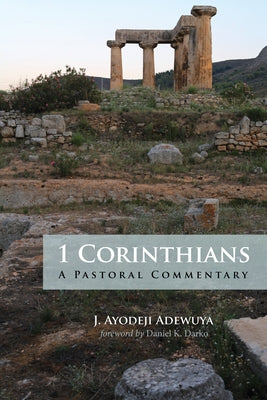 1 Corinthians: A Pastoral Commentary by Adewuya, J. Ayodeji