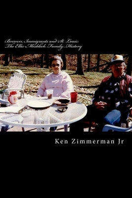 Brewers, Immigrants and St. Louis: The Ellis-Mosblech Family History by Zimmerman, Ken, Jr.