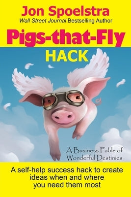 Pigs That Fly Hack by Spoelstra, Jon