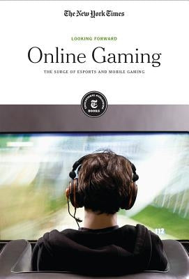 Online Gaming: The Surge of Esports and Mobile Gaming by Editorial Staff, The New York Times