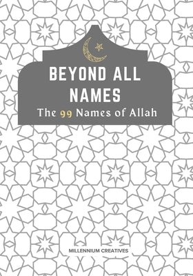 Beyond All Names The 99 Names of Allah: Aesthetic Islamic Coffee Table Book by Creatives, Millennium