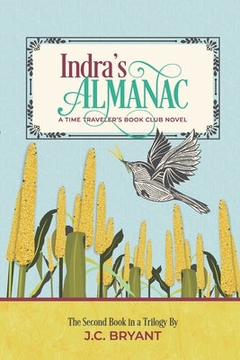Indra's Almanac: A Time Traveler's Book Club Novel by Bryant, J. C.