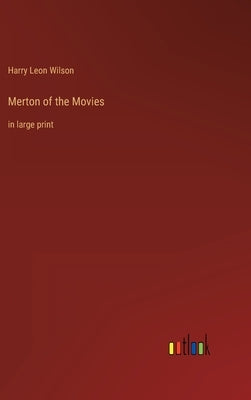 Merton of the Movies: in large print by Wilson, Harry Leon