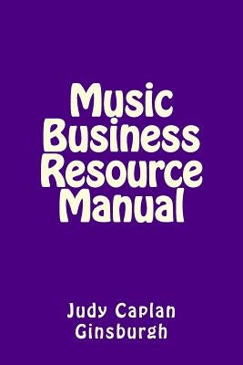 Music Business Resource Manual by Caplan Ginsburgh, Judy