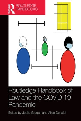 Routledge Handbook of Law and the COVID-19 Pandemic by Grogan, Joelle