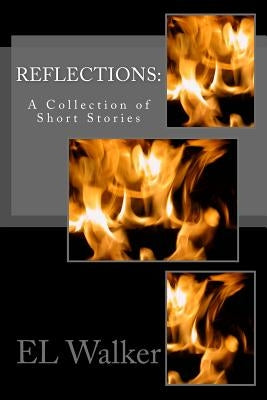 Reflections: : A Collection of Short Stories by Walker, El
