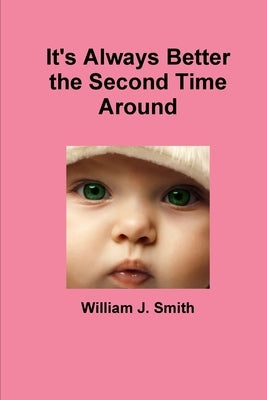 It's Always Better the Second Time Around by Smith, William J.