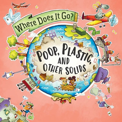 Poop, Plastic, and Other Solids by Greathead, Helen