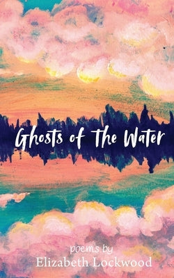 Ghosts of the Water by Lockwood, Elizabeth
