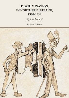 Discrimination in Northern Ireland, 1920-1939: Myth or Reality? by O'Brien John